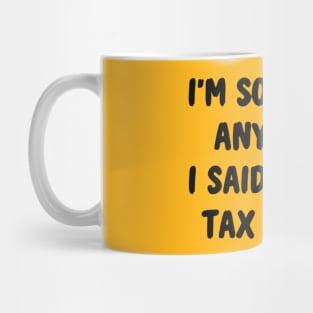 I'm Sorry For Anything I Said During Tax Season Mug
